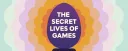 The Secret Lives of Games splash