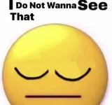 i dont wanna see that