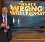 dr phil whats wrong with peopl