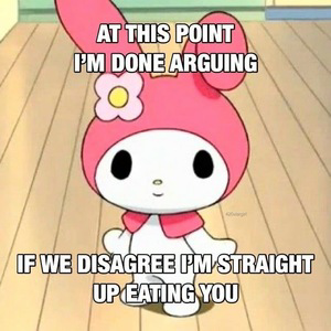 im done aruging, im eating you