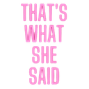 thats what she said