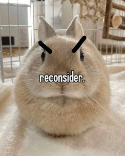 rethink thy action immediately