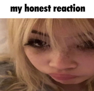 my honest reaction
