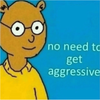 Dont be Aggressive 
