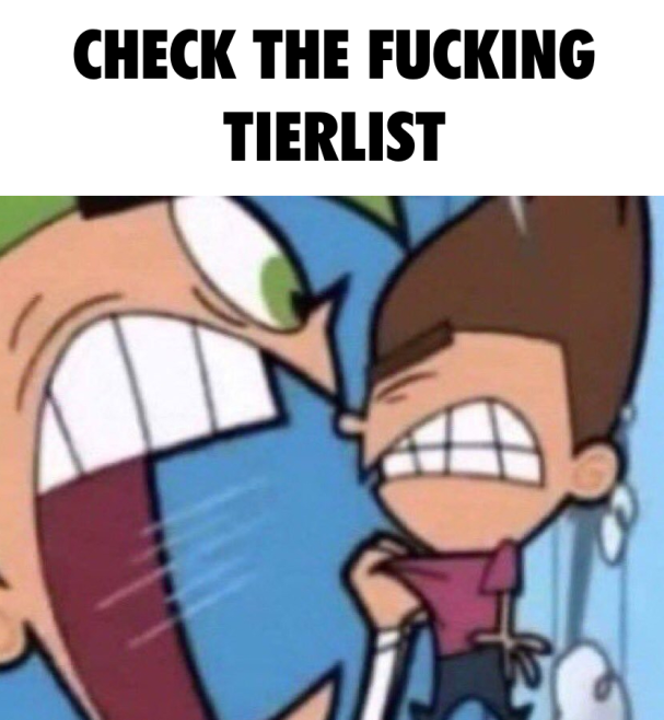 CHECK THE FUCKING TIERLIST