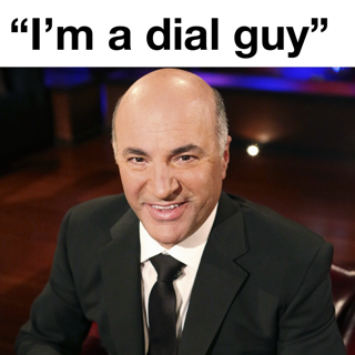 “I’m a dial guy” 