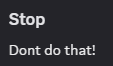 Stop Dont do that!