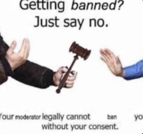 I legally cannot be banned.
