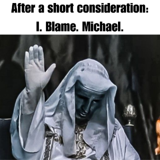 I. Blame. MICHAELLLL