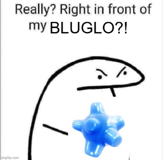 right in front of my bluglo