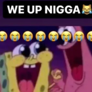 we_up_nigga