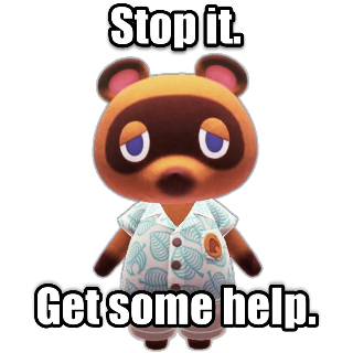 STOP IT GET SOME HELP Tom Nook