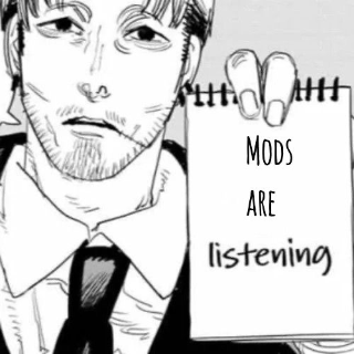Mods are listening