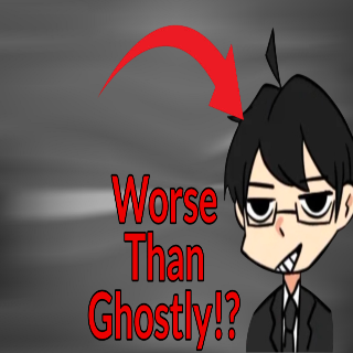 Worse than ghostly!?