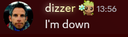 dizzer : I'm down
