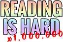 reading is hard x1,000,000