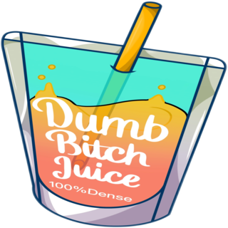 Dumb Bitch Juice